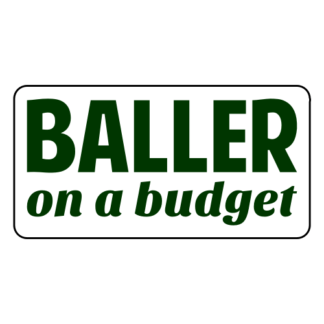 Baller On A Budget Sticker (Dark Green)